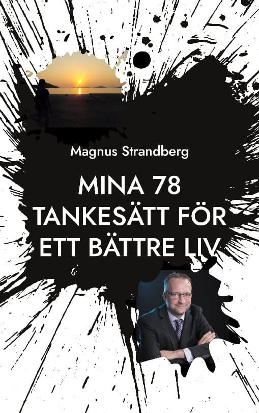 Strandberg, Magnus | Mina 78 tankesätt för ett bättre liv : Hur får man allting att fungera?