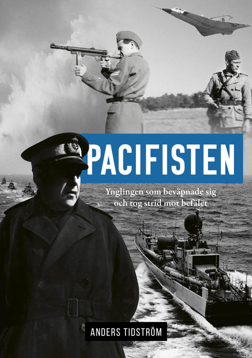 Tidström, Anders | Pacifisten : Ynglingen som beväpnade sig och tog strid mot befälet