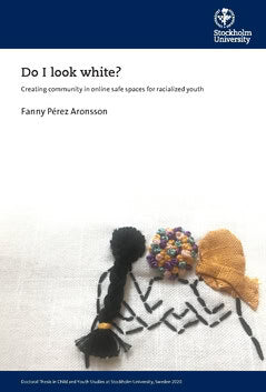 Pérez Aronsson, Fanny | Do I look white? : Creating community in online safe spaces for racialized youth