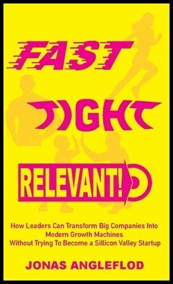 Angleflod, Jonas | Fast, tight, relevant! : How leaders can transform Big Companies into  modern growth machines  withou...