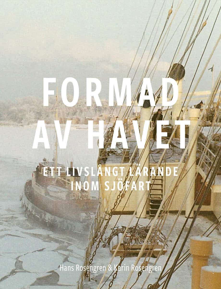Rosengren, Hans | Rosengren, Karin | Formad av havet : Ett livslångt lärande inom sjöfart