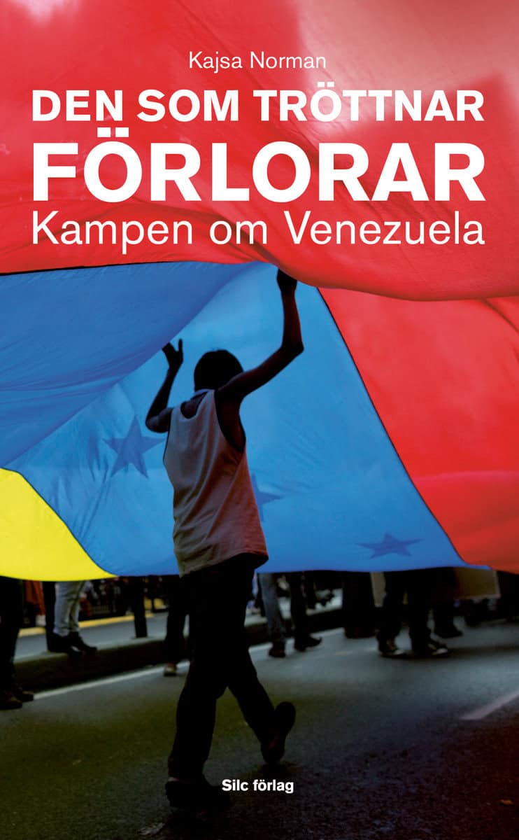 Norman, Kajsa | Den som tröttnar förlorar : Kampen om Venezuela