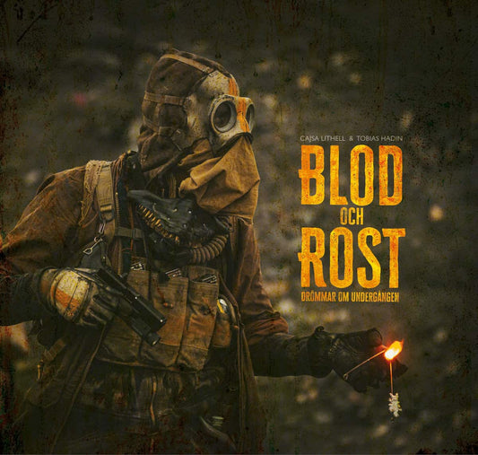 Lithell, Cajsa | Hadin, Tobias | Blod och Rost : Drömmar om undergången
