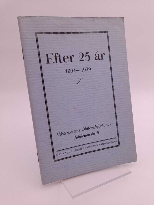 Bergstedt, Helmer [red.] | Efter 25 år : 1904-1929 : Västerbottens Blåbandsförbunds Jubileumskrift