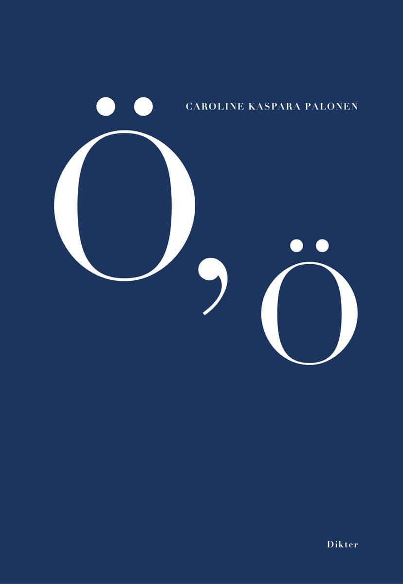 Kaspara Palonen, Caroline | Ö, ö