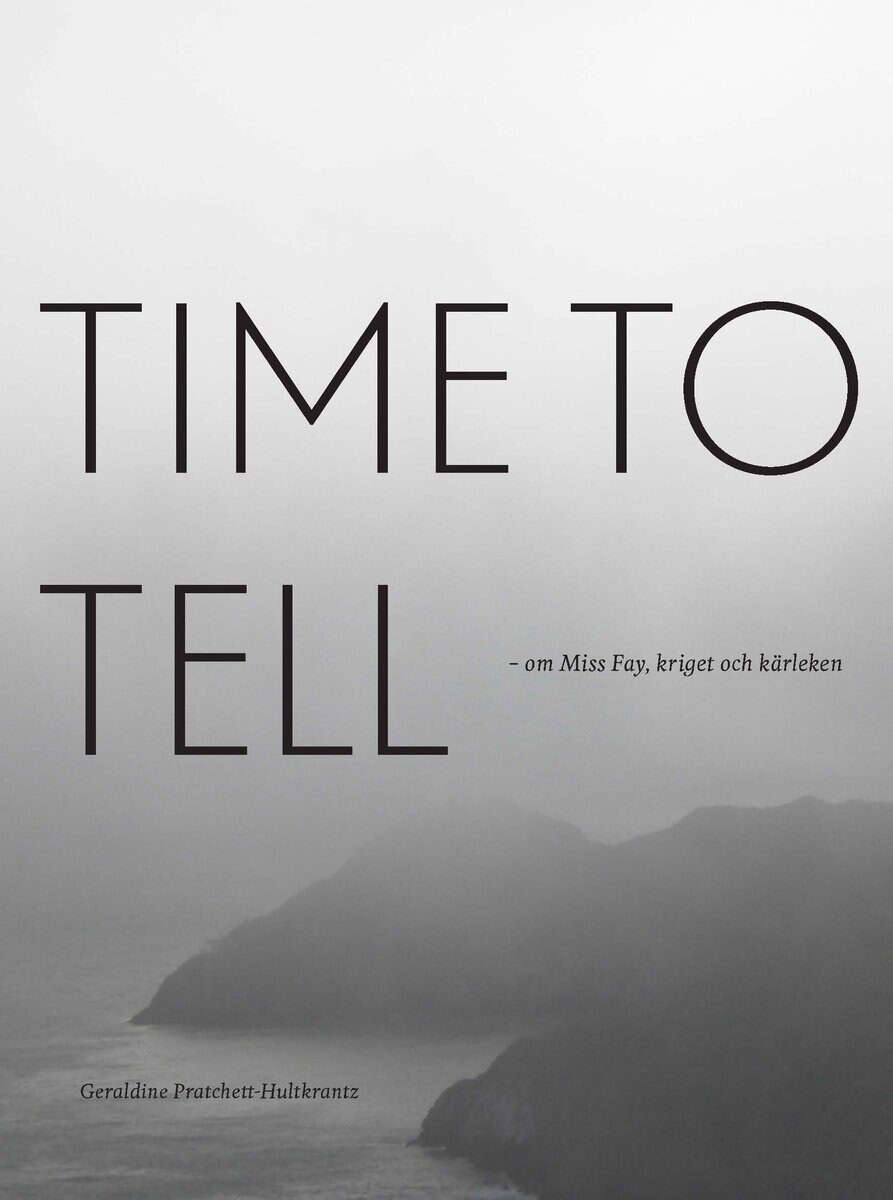 Pratchett-Hultkrantz, Geraldine | Time to tell : Om Miss Fay, kriget och kärleken
