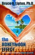 Lipton, Bruce | The Honeymoon Effect : The Science Of Creating Heaven On Earth