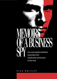 Emiroff, Stan | Memoirs of a Business Spy : One unscrupulous Russian remembers his clandestine adventures in the west