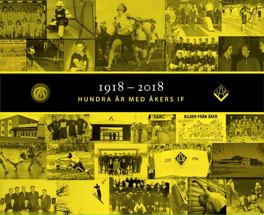 Bergfeld, Urmas | Bengtsson, Pehr [red.] | 1918-2018 Hundra år med Åkers IF