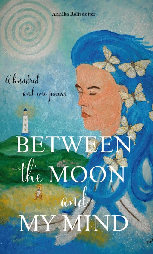 Rolfsdotter, Annika | Between the moon and my mind : A hundred and one poems