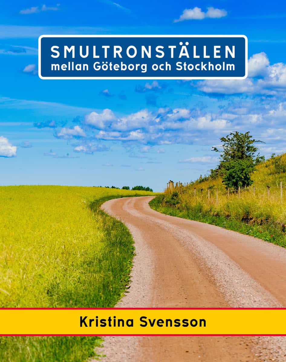 Svensson, Kristina | Smultronställen mellan Göteborg och Stockholm : Avstickare längs väg 40 och E4