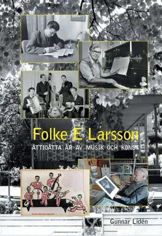 Lidén, Gunnar | Folke E Larsson : Åttioåtta år av musik och konst