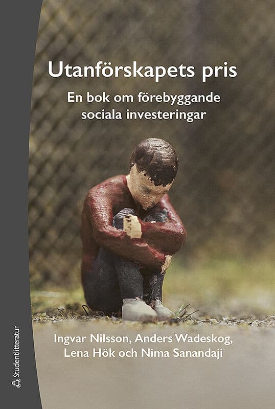 Nilsson, Ingvar | Wadeskog, Anders | Hök, Lena | Sanandaji, Nima | Utanförskapets pris : En bok om förebyggande sociala ...