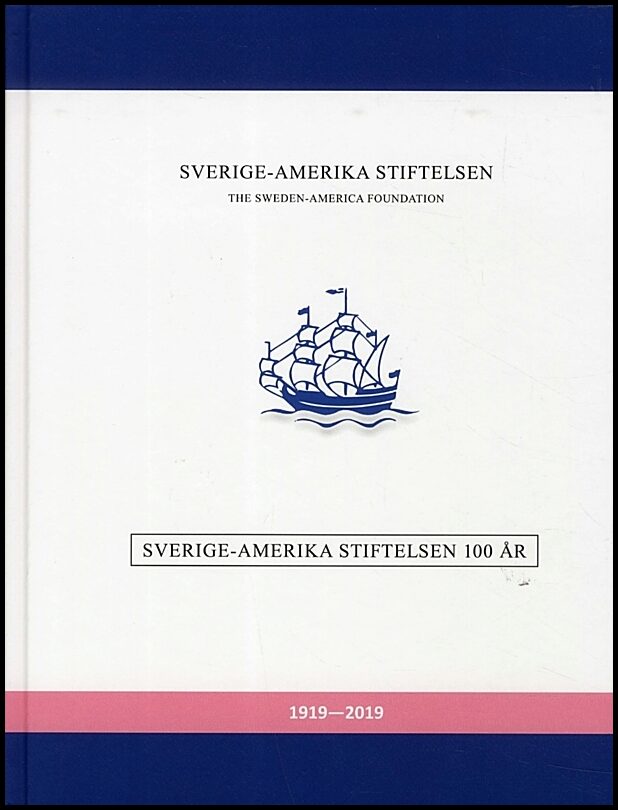 Stuart Rosvall, Anna| Schulstad, Mattias| Gradén, Lizette| Blanck, Dag [red.] | Sverige-Amerika Stiftelsen 100 år 1919-2019