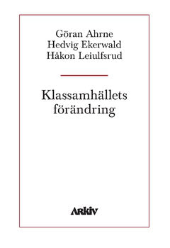 Ekerwald, Hedvig | Leiulfsrud, Håkon | Ahrne, Göran | Klassamhällets förändring