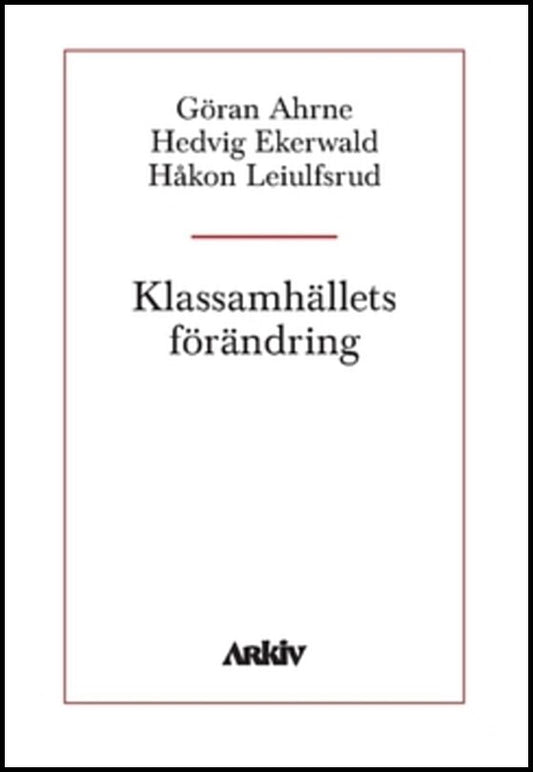 Ekerwald, Hedvig| Leiulfsrud, Håkon| Ahrne, Göran | Klassamhällets förändring