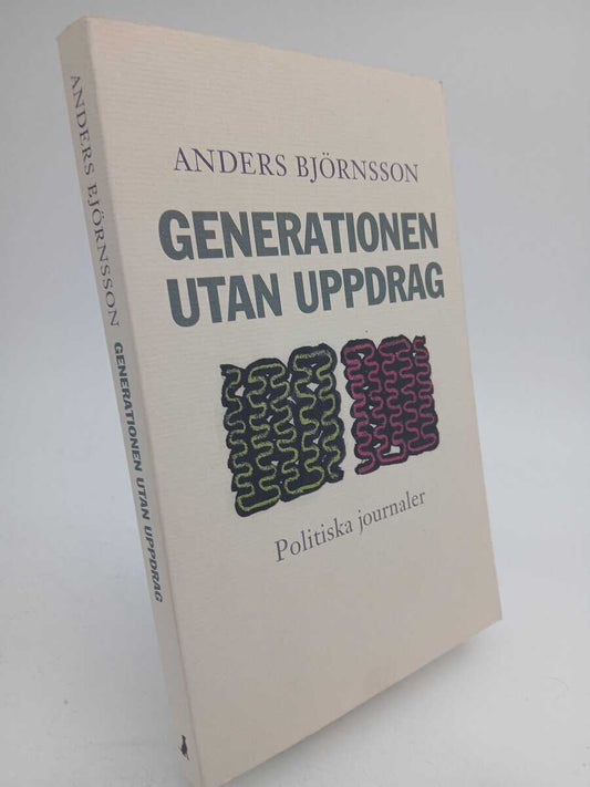 Björnsson, Anders | Generationen utan uppdrag : Politiska journaler