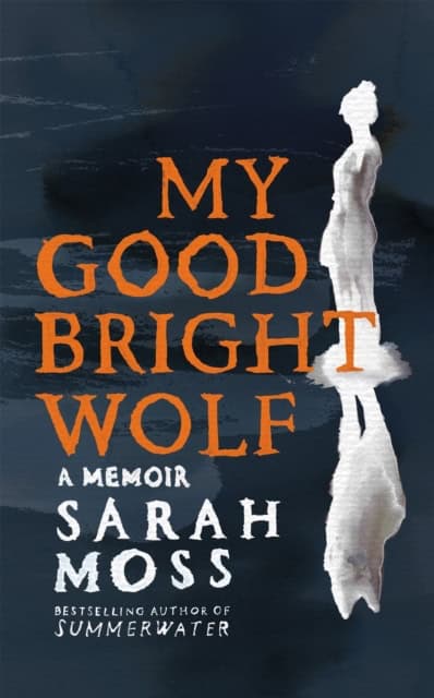 Moss, Sarah | My Good Bright Wolf