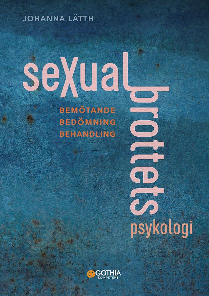 Lätth, Johanna | Sexualbrottets psykologi : Bemötande – Bedömning – Behandling