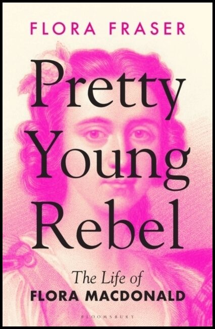 Fraser, Flora | Pretty Young Rebel : The Life of Flora Macdonald