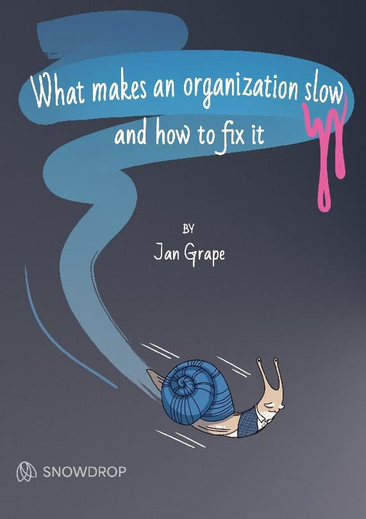 Grape, Jan | What makes an organization slow and how to fix it