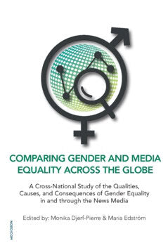 Djerf-Pierre, Monika | Edström, Maria [red.] | Comparing gender and media equality across the globe : A cross-national s...