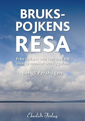 Pershagen, Bengt | Brukspojkens resa : Från vedspis och torrdass till smarta mobiler och flygskam