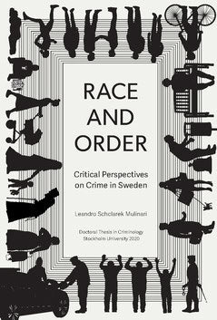 Schclarek Mulinari, Leandro | Race and order : Critical perspectives on crime in Sweden