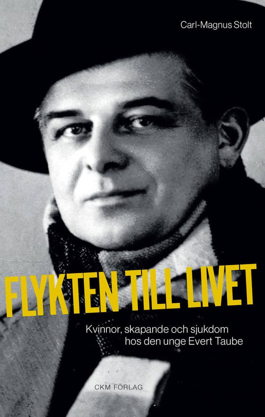 Stolt, Carl-Magnus | Flykten till livet : Kvinnor, skapande och sjukdom hos den unge Evert Taube.