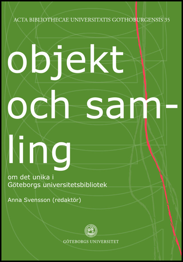 Svensson, Anna [red.] | Objekt och samling : Om det unika i Göteborgs universitetsbibliotek