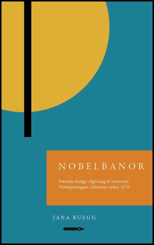 Rüegg, Jana | Nobelbanor : Svenska förlags utgivning av översatta Nobelpristagare i litteratur sedan 1970