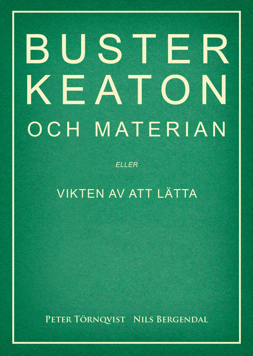 Törnqvist, Peter | Bergendal, Nils | Buster Keaton och materian – eller Vikten av att lätta