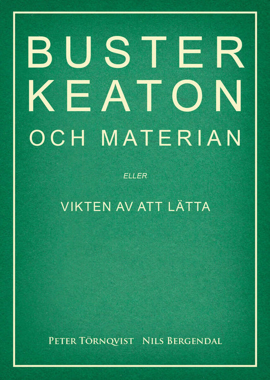 Törnqvist, Peter | Bergendal, Nils | Buster Keaton och materian – eller Vikten av att lätta