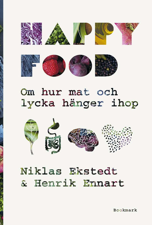 Ekstedt, Niklas | Ennart, Henrik | Happy food : Om hur mat och lycka hänger ihop