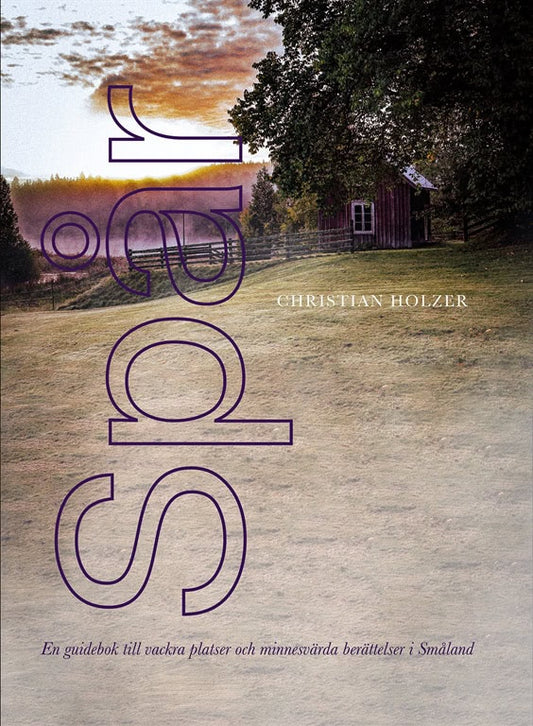 Holzer, Christian | Spår : En guidebok till vackra platser och minnesvärda berättelser i Småland