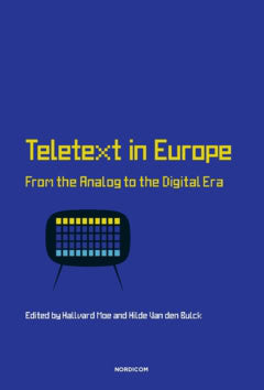 Van den Bulck, Hilde | Moe, Hallvard [red.] | Teletext in Europe : From the analog to the digital era
