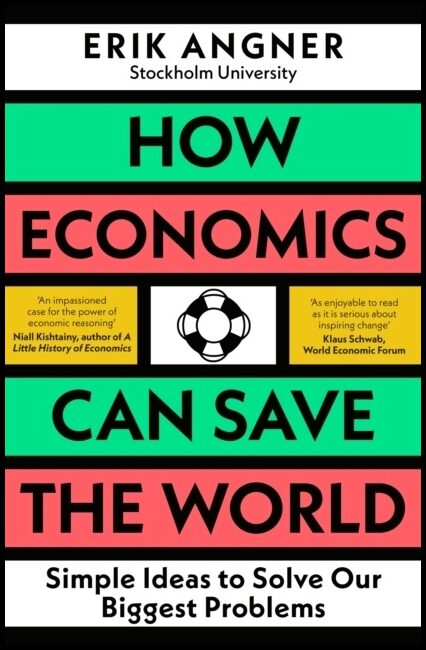 Angner, Erik | How Economics Can Save the World