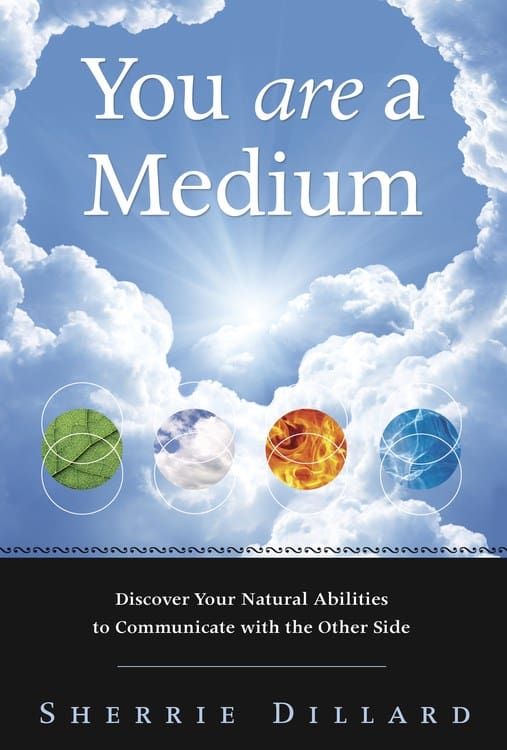 Dillard, Sherrie | YOU ARE A MEDIUM : Discover Your Natural Abilities To Communicate With The Other Side