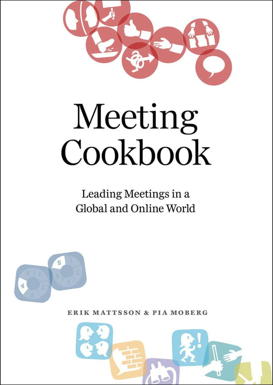 Mattsson, Erik | Moberg, Pia | Meeting Cookbook : Leading Meetings in a Global and Online World