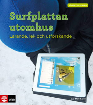 Kallin, Eva-Mari | Surfplattan utomhus : Lärande, lek och utforskande