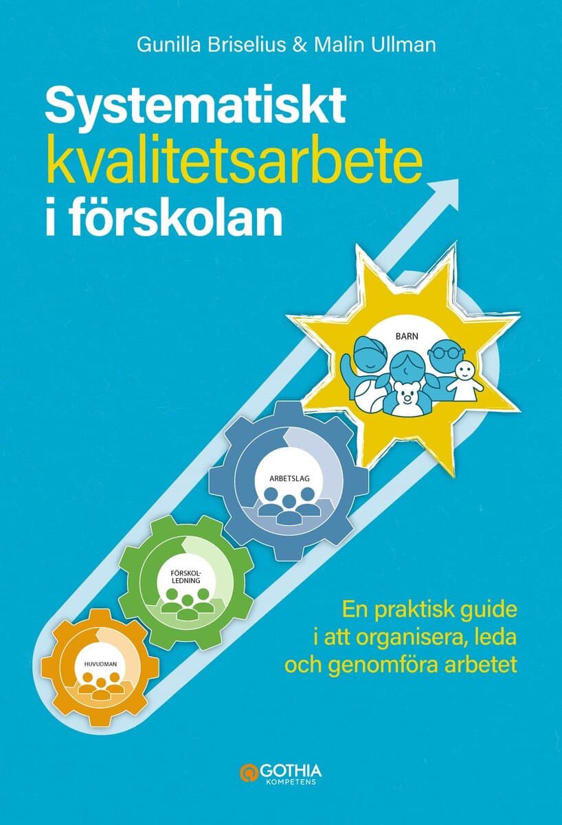 Briselius, Gunilla | Ullman, Malin | Systematiskt kvalitetsarbete i förskolan : En praktisk guide i att organisera, leda...