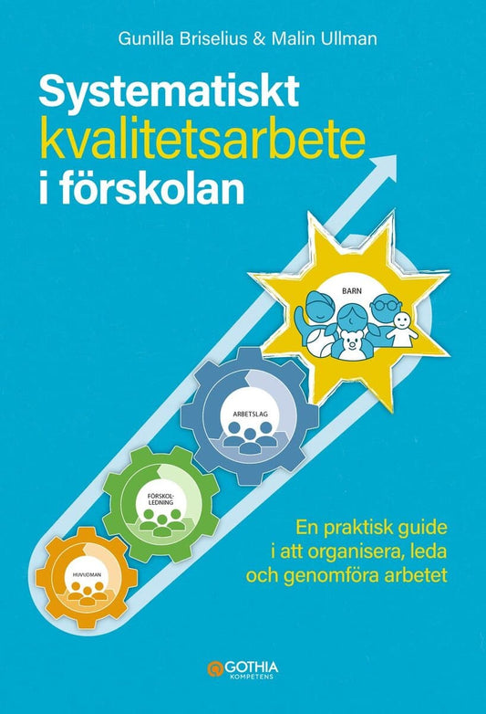 Briselius, Gunilla | Ullman, Malin | Systematiskt kvalitetsarbete i förskolan : En praktisk guide i att organisera, leda...