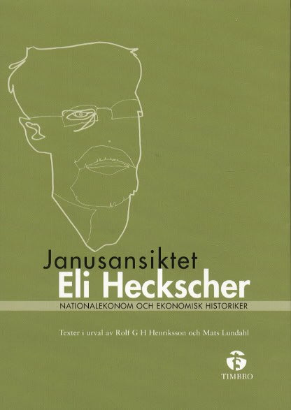 Heckscher, Eli F | Henriksson, Rolf G H | Lundahl, Mats | Janusansiktet Eli Heckscher : Nationalekonom och ekonomisk his...