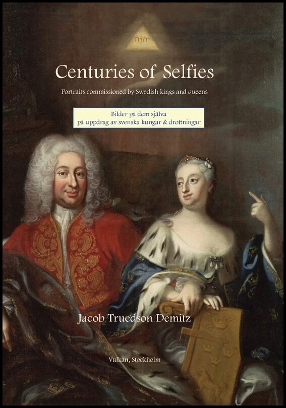 Demitz, Jacob Truedson | Centuries of selfies : Portraits commissioned by Swedish kings and queens / Bilder på dem själv...