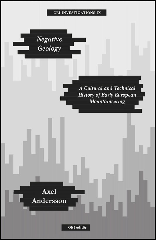 Andersson, Axel | Negative Geology – A Cultural and Technical History of Early European Mountaineering