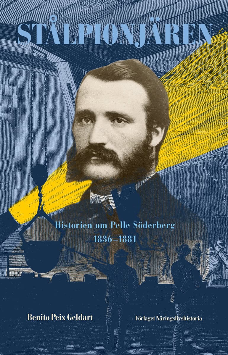 Peix Geldart, Benito | Stålpionjären : Historien om Pelle Söderberg 1836 - 1881