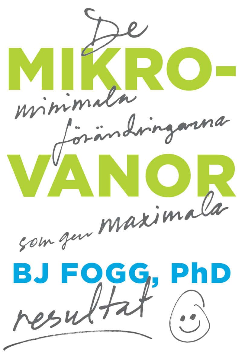 Fogg, BJ | Mikrovanor : De minimala förändringarna som ger maximala resultat