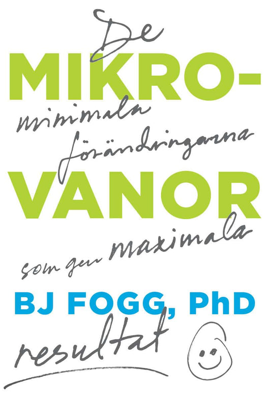 Fogg, BJ | Mikrovanor : De minimala förändringarna som ger maximala resultat