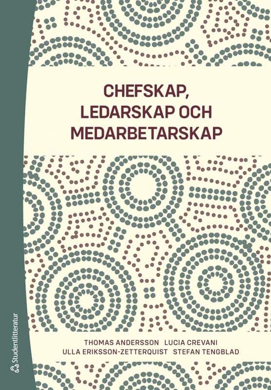 Andersson, Thomas | Crevani, Lucia | Eriksson-Zetterquist, Ulla | Tengblad, Stefan | Chefskap, ledarskap, medarbetarskap
