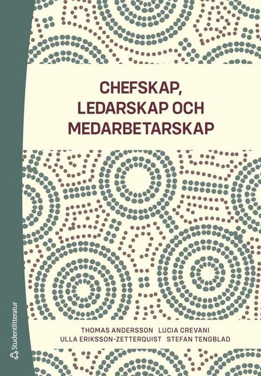 Andersson, Thomas | Crevani, Lucia | Eriksson-Zetterquist, Ulla | Tengblad, Stefan | Chefskap, ledarskap, medarbetarskap